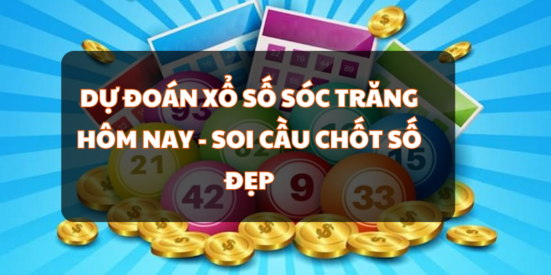 Dự Đoán Xổ Số Sóc Trăng Hôm Nay - Soi Cầu Chốt Số Đẹp